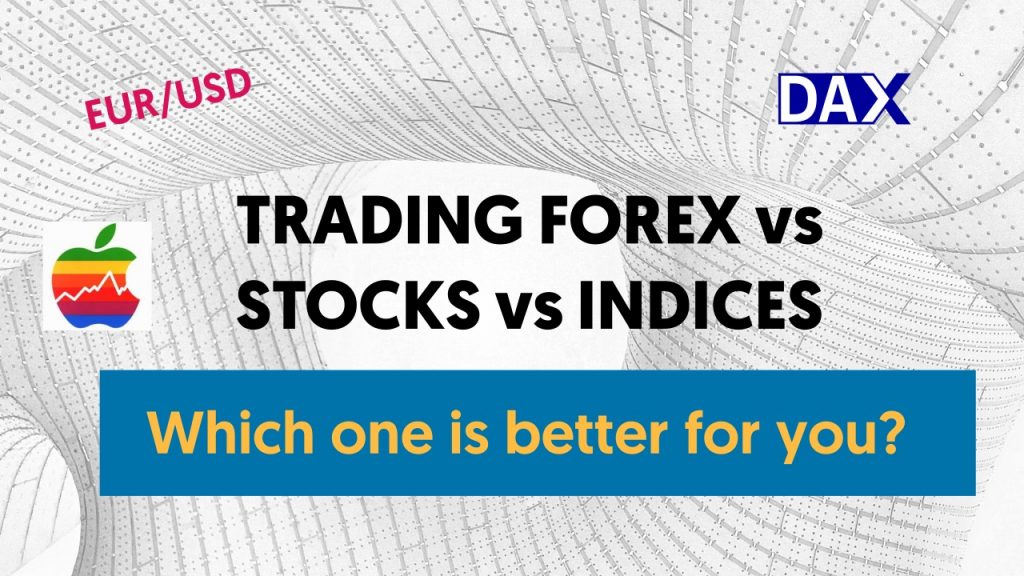Trading Forex Vs Stocks Vs Indices Which One Is Better Living From Trading